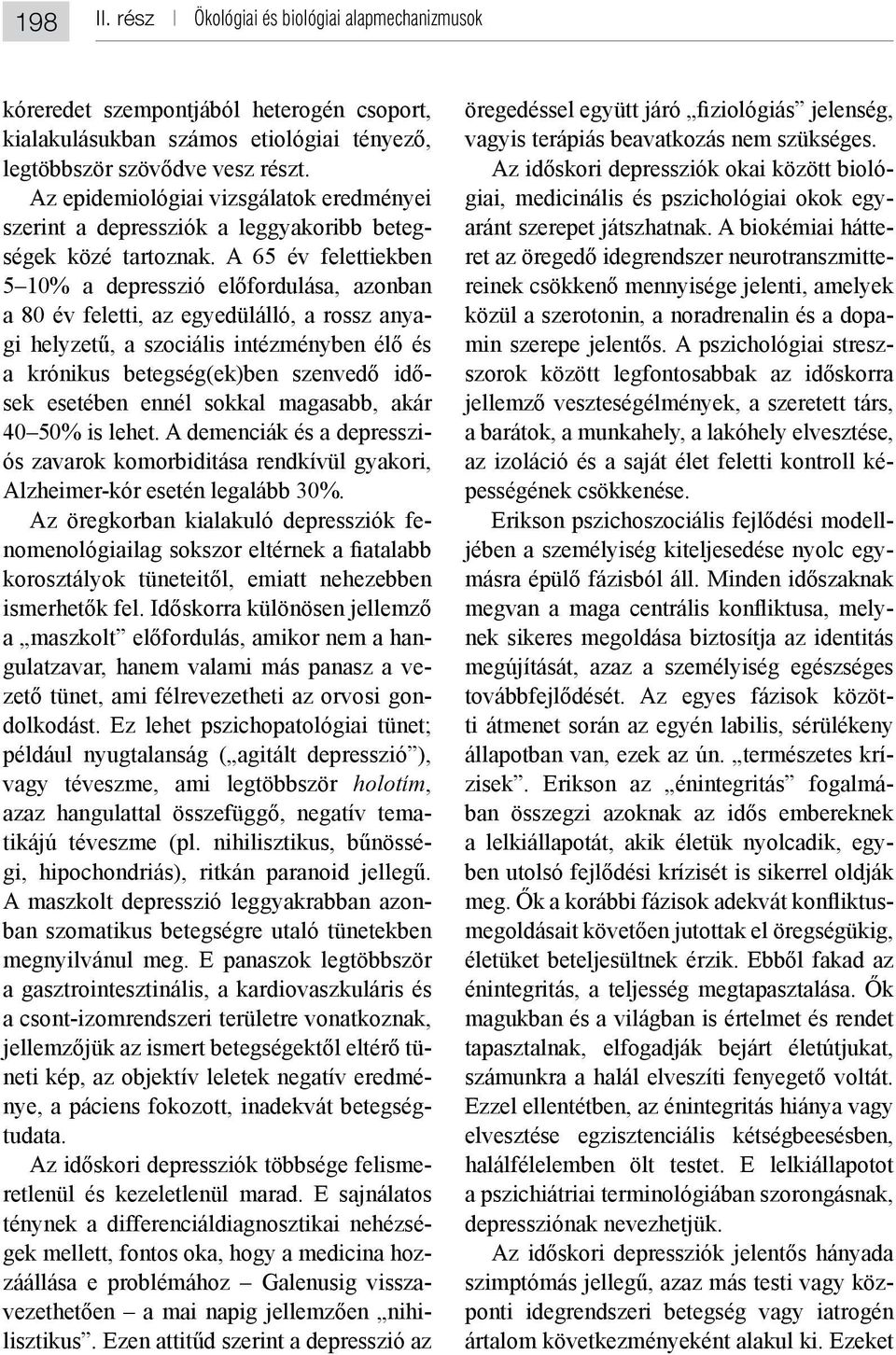 depressziók fe- gulatzavar, hanem valami más panasz a ve- - vagy téveszme, ami legtöbbször holotím, - - A maszkolt depresszió leggyakrabban azon- megnyilvánul meg.