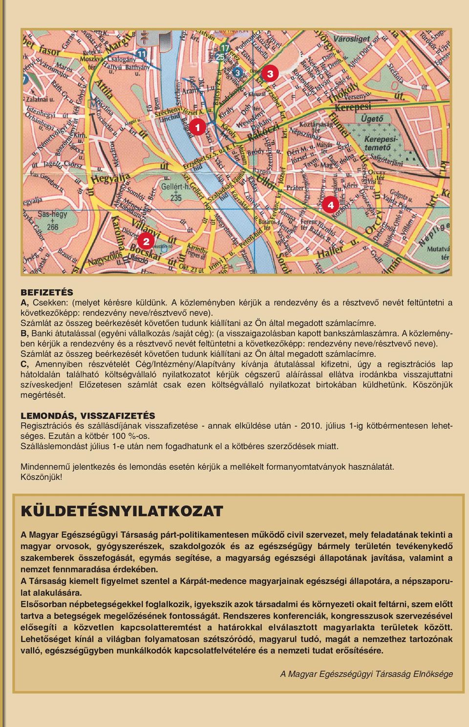 A közleményben kérjük a rendezvény és a résztvevõ nevét feltüntetni a következõképp: rendezvény neve/résztvevõ neve).