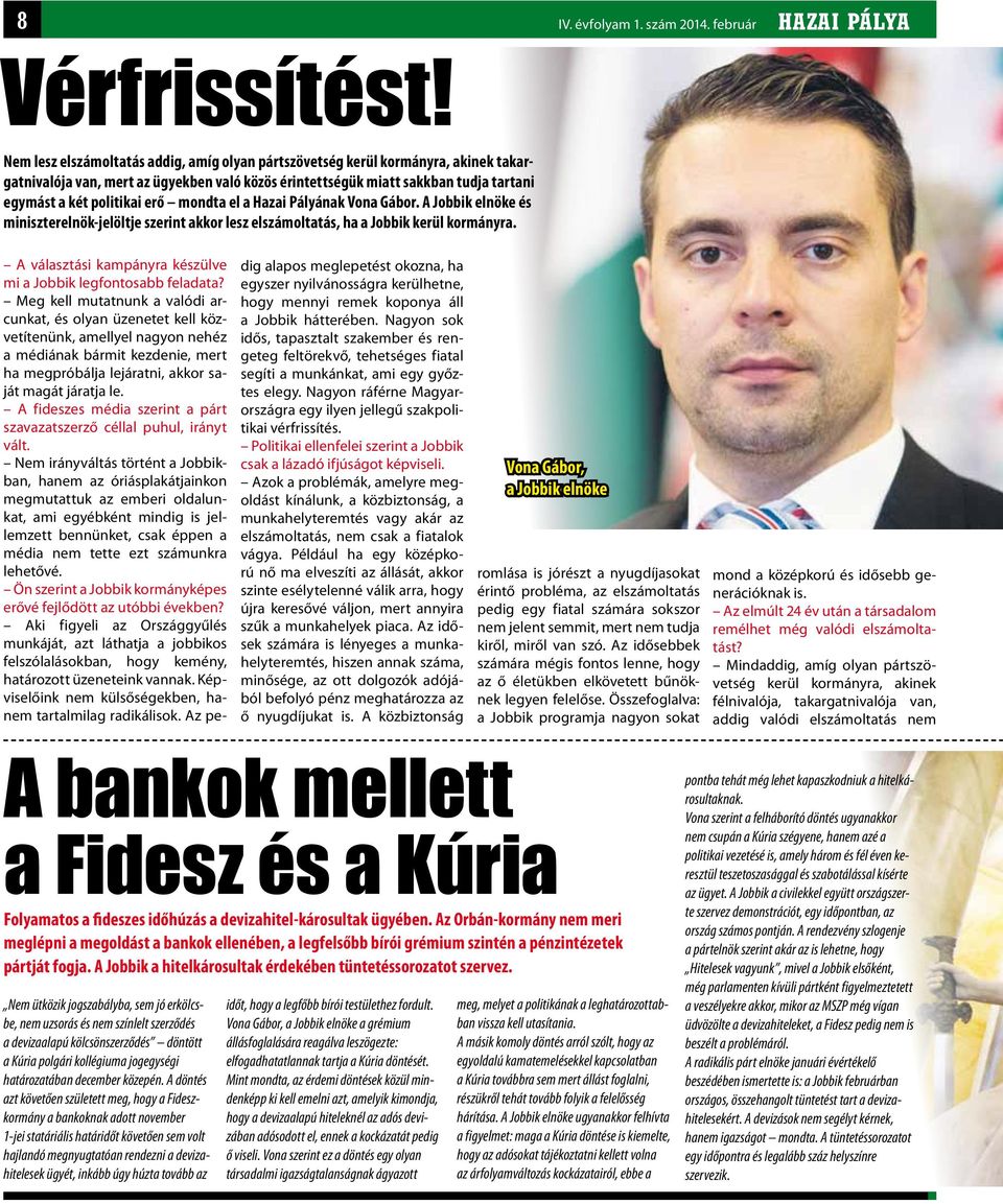 mondta el a Hazai Pályának Vona Gábor. A Jobbik elnöke és miniszterelnök-jelöltje szerint akkor lesz elszámoltatás, ha a Jobbik kerül kormányra.