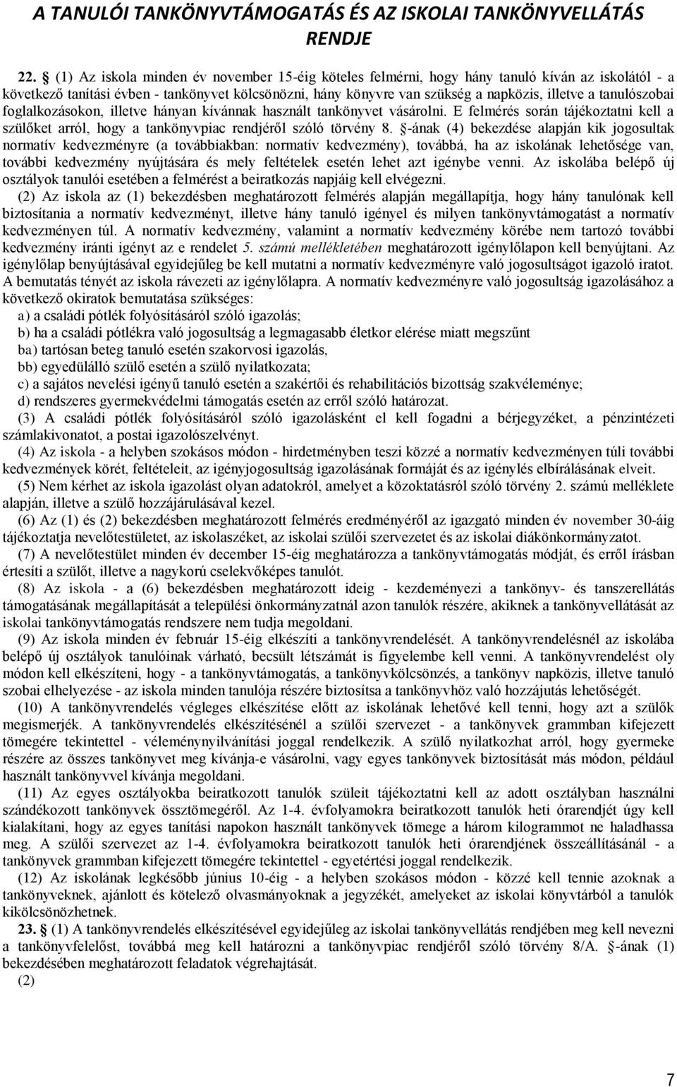 tanulószobai foglalkozásokon, illetve hányan kívánnak használt tankönyvet vásárolni. E felmérés során tájékoztatni kell a szülőket arról, hogy a tankönyvpiac rendjéről szóló törvény 8.