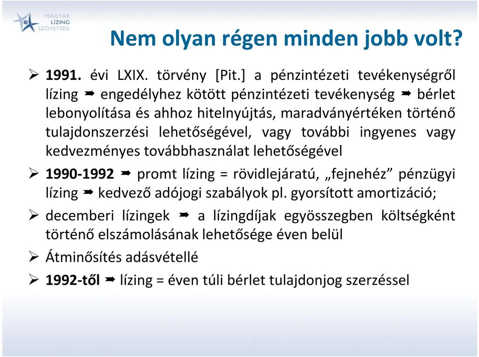 tulajdonszerzési lehetőségével, vagy további ingyenes vagy kedvezményes továbbhasználat lehetőségével 1990-1992 promt lízing = rövidlejáratú, fejnehéz