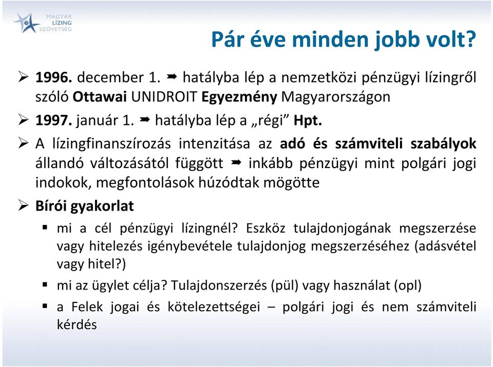 A lízingfinanszírozás intenzitása az adó és számviteli szabályok állandó változásától függött inkább pénzügyi mint polgári jogi indokok, megfontolások húzódtak