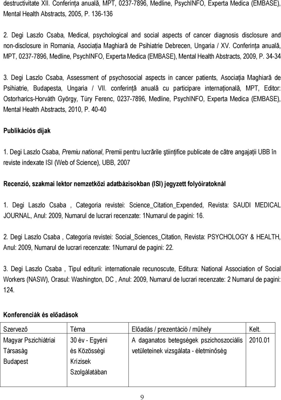 ConferinŃa anuală, MPT, 0237-7896, Medline, PsychINFO, Experta Medica (EMBASE), Mental Health Abstracts, 2009, P. 34-34 3.