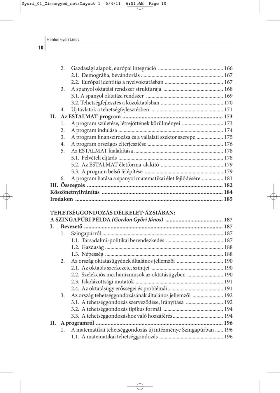 .. 171 II. Az ESTALMAT-program... 173 1. A program születése, létrejöttének körülményei... 173 2. A program indulása... 174 3. A prog ram fi nan szí ro zá sa és a vál la la ti szek tor sze re pe.