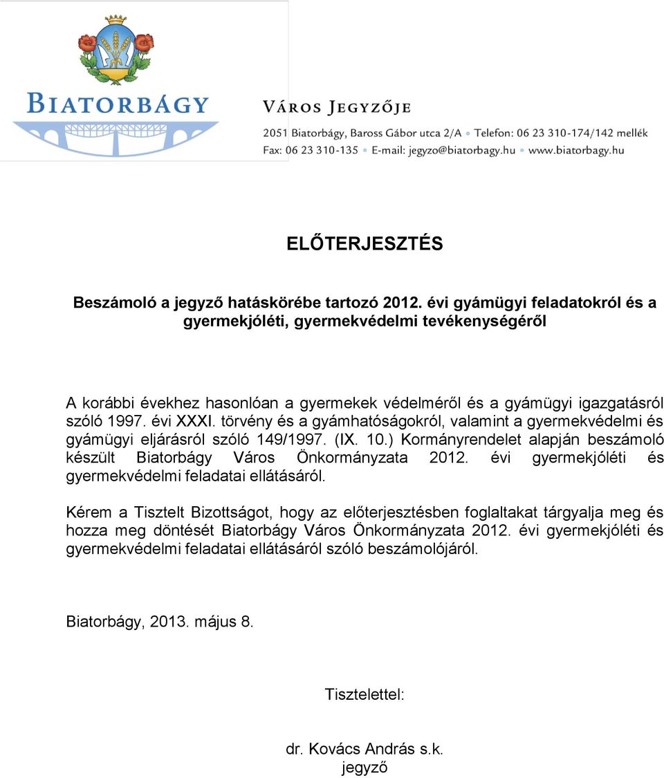 törvény és a gyámhatóságokról, valamint a gyermekvédelmi és gyámügyi eljárásról szóló 149/1997. (IX. 10.) Kormányrendelet alapján beszámoló készült Biatorbágy Város Önkormányzata 2012.