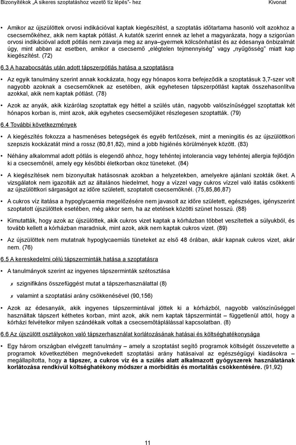 amikor a csecsemő elégtelen tejmennyiség vagy nyűgösség miatt kap kiegészítést. (72) 6.