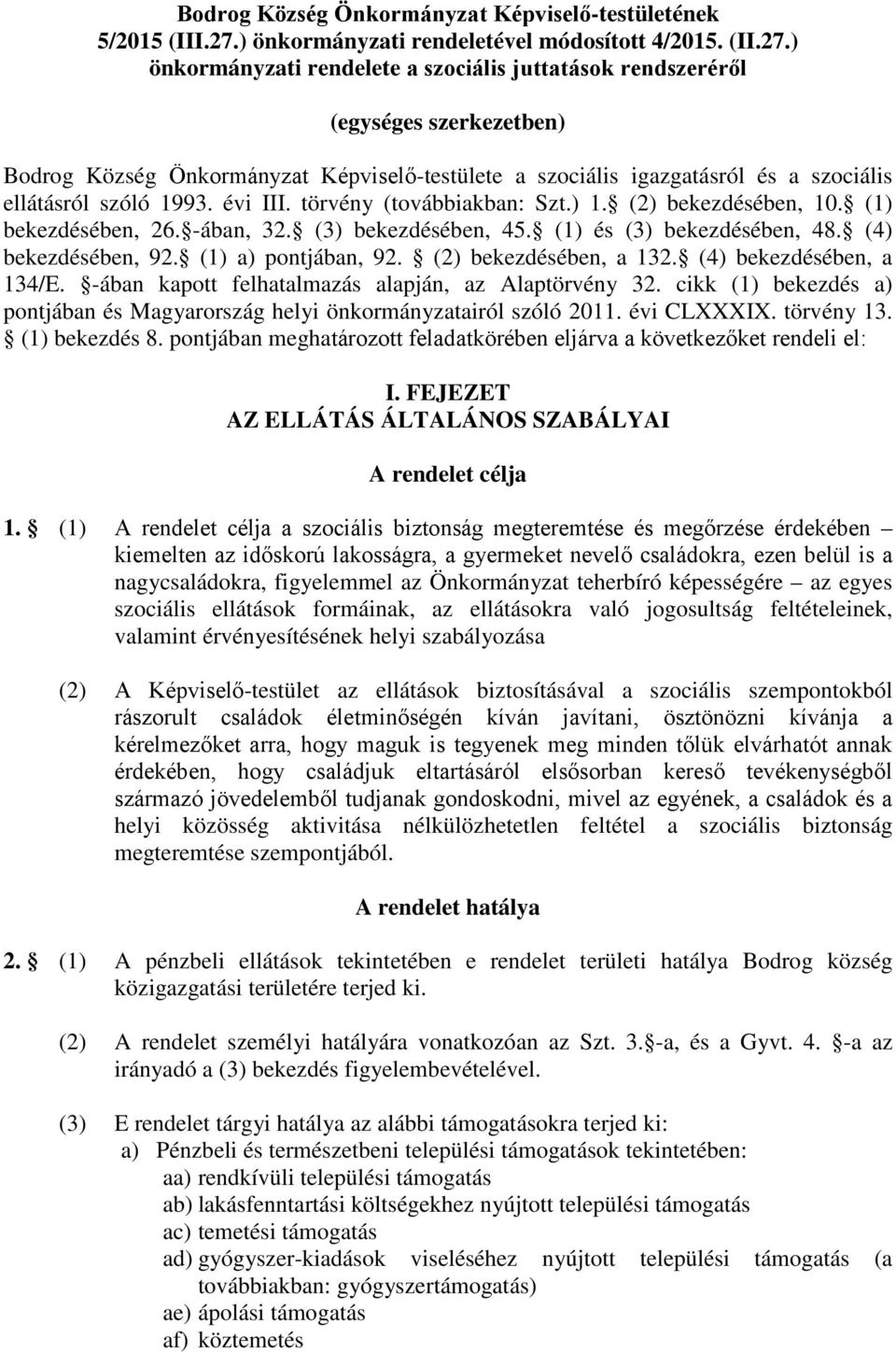 ) önkormányzati rendelete a szociális juttatások rendszeréről (egységes szerkezetben) Bodrog Község Önkormányzat Képviselő-testülete a szociális igazgatásról és a szociális ellátásról szóló 1993.