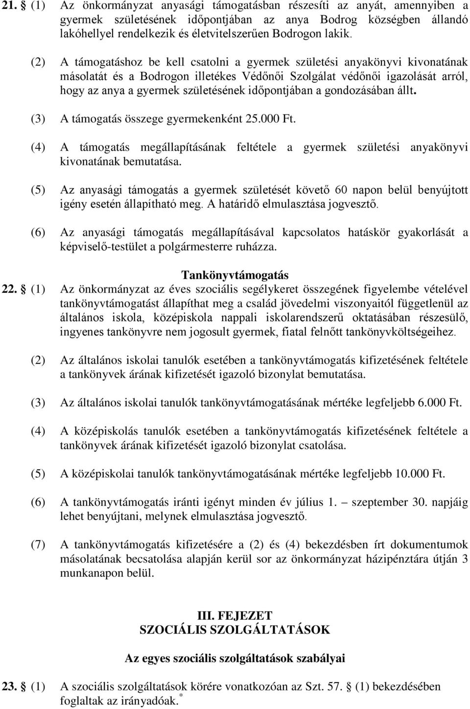 (2) A támogatáshoz be kell csatolni a gyermek születési anyakönyvi kivonatának másolatát és a Bodrogon illetékes Védőnői Szolgálat védőnői igazolását arról, hogy az anya a gyermek születésének