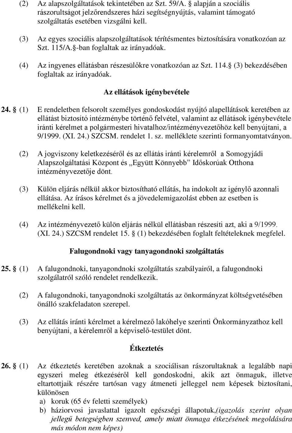 (3) bekezdésében foglaltak az irányadóak. Az ellátások igénybevétele 24.