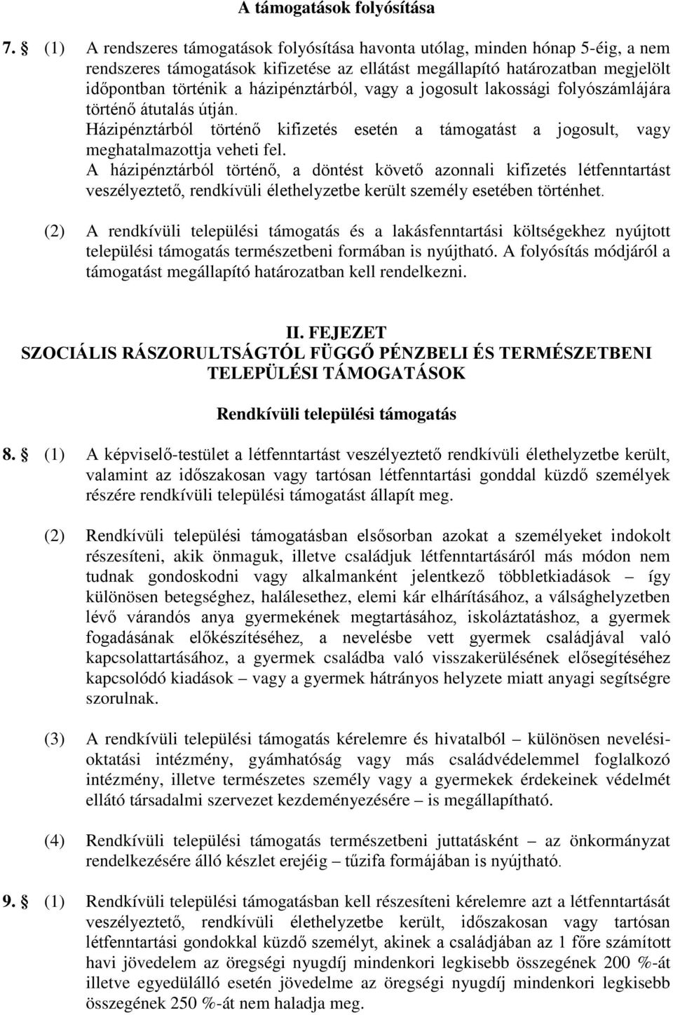 házipénztárból, vagy a jogosult lakossági folyószámlájára történő átutalás útján. Házipénztárból történő kifizetés esetén a támogatást a jogosult, vagy meghatalmazottja veheti fel.