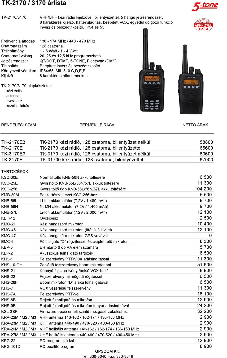 beszédtitkosító IP54/55, MIL 810 C,D,E,F 8 karakteres alfanumerikus TK-2170/3170 alapkészlete : - kézi rádió - antenna - övcsipesz TK-2170E3 TK-2170 kézi rádió, 128 csatorna, billentyűzet nélkül