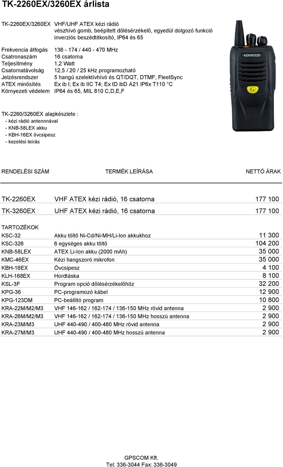 TK-2260/3260EX alapkészlete : - kézi rádió antennnával - KNB-58LEX akku - KBH-16EX övcsipesz RENDELÉSI SZÁM TERMÉK LEÍRÁSA NETTÓ ÁRAK TK-2260EX VHF ATEX kézi rádió, 16 csatorna 177 100 TK-3260EX UHF