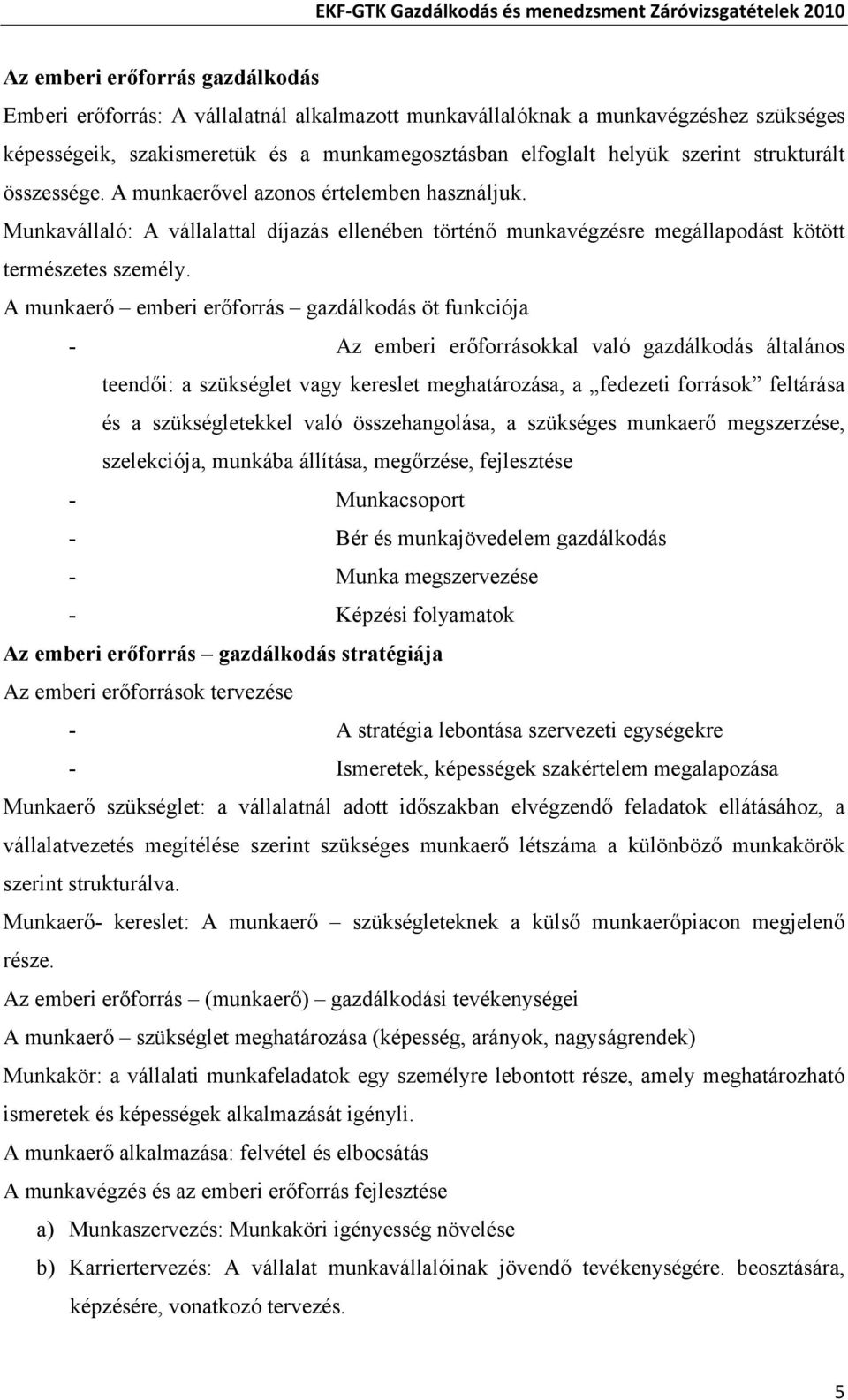 A munkaerő emberi erőforrás gazdálkodás öt funkciója - Az emberi erőforrásokkal való gazdálkodás általános teendői: a szükséglet vagy kereslet meghatározása, a fedezeti források feltárása és a