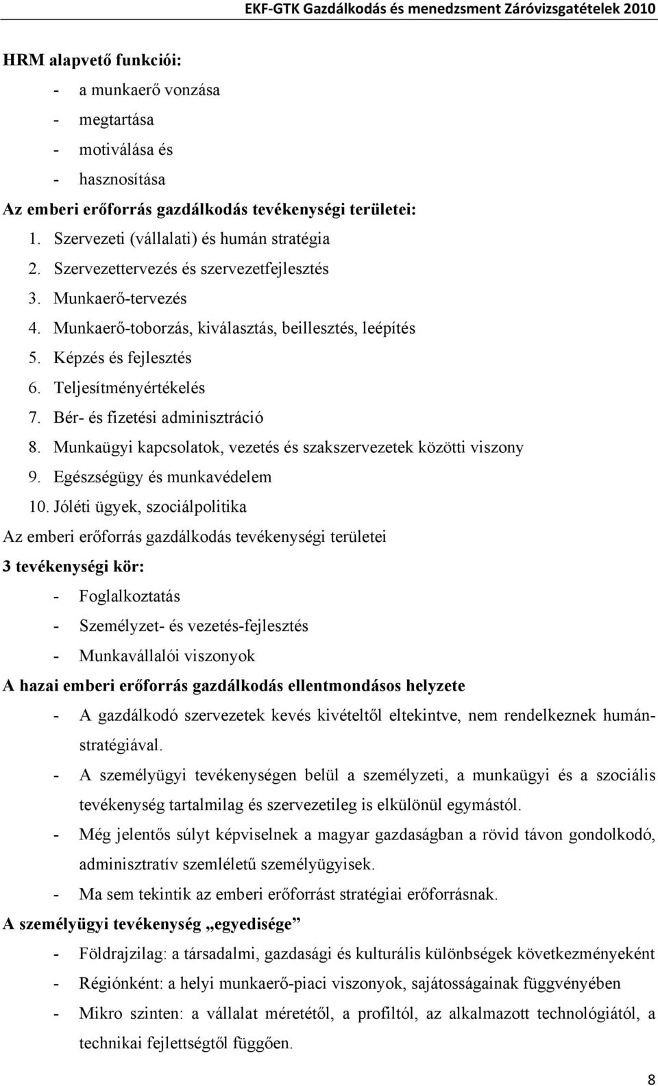 Bér- és fizetési adminisztráció 8. Munkaügyi kapcsolatok, vezetés és szakszervezetek közötti viszony 9. Egészségügy és munkavédelem 10.