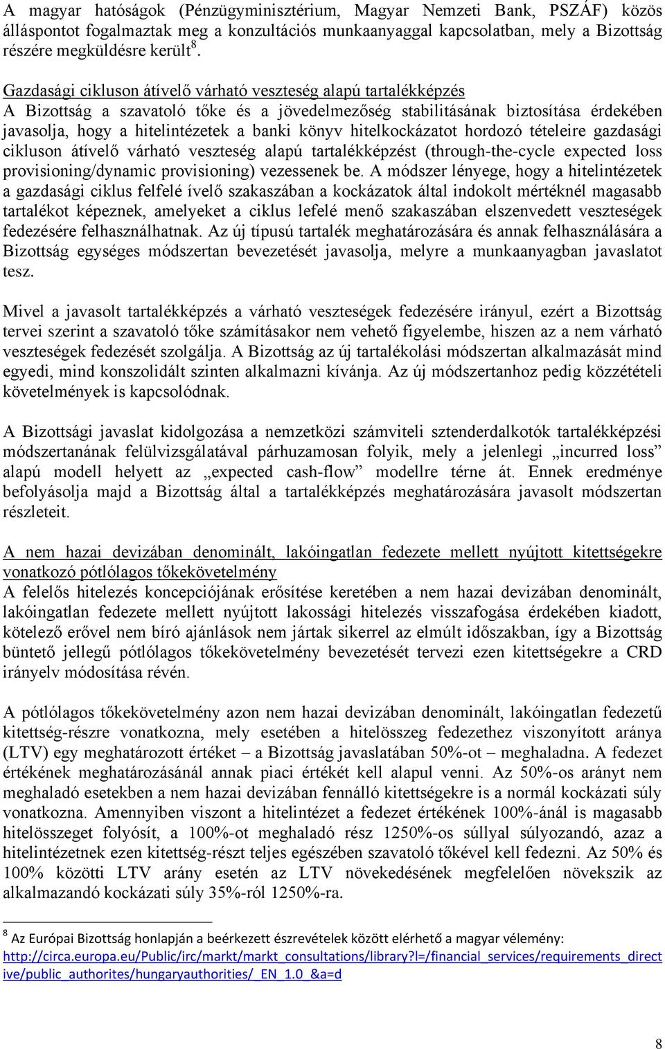 hitelkockázatot hordozó tételeire gazdasági cikluson átívelő várható veszteség alapú tartalékképzést (through-the-cycle epected loss provisioning/dynamic provisioning) vezessenek be.