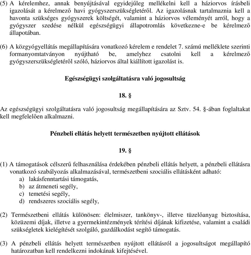 állapotában. (6) A közgyógyellátás megállapítására vonatkozó kérelem e rendelet 7.