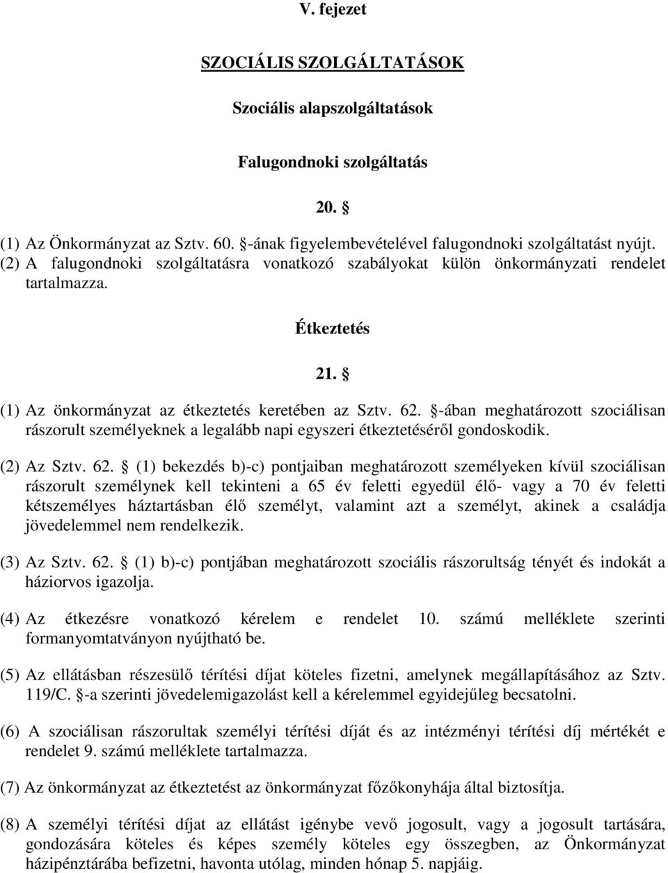 -ában meghatározott szociálisan rászorult személyeknek a legalább napi egyszeri étkeztetéséről gondoskodik. (2) Az Sztv. 62.