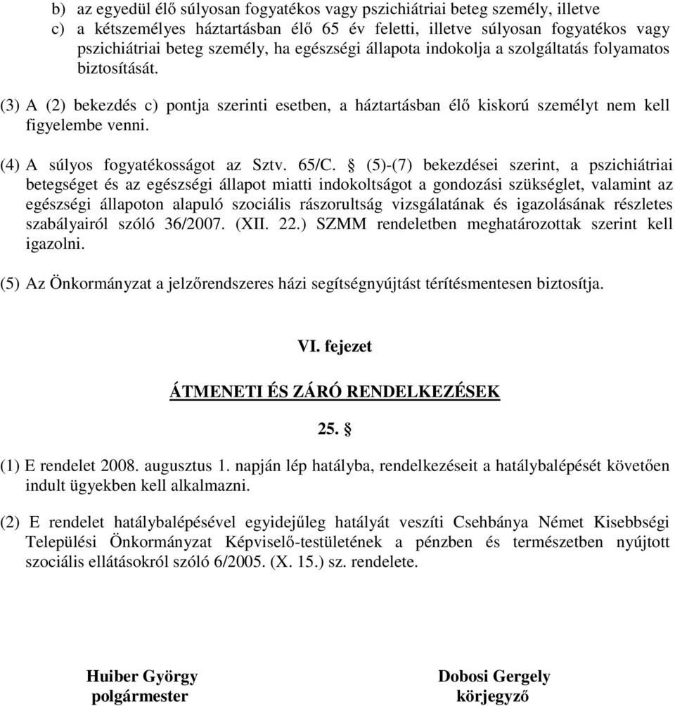 (4) A súlyos fogyatékosságot az Sztv. 65/C.