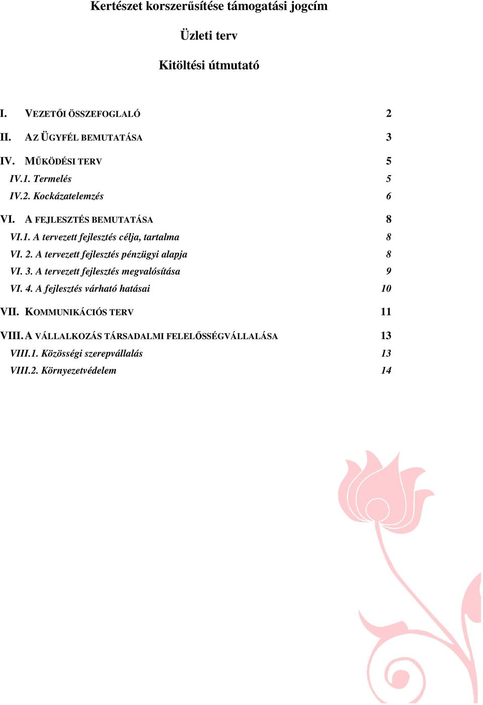 2. A tervezett fejlesztés pénzügyi alapja 8 VI. 3. A tervezett fejlesztés megvalósítása 9 VI. 4. A fejlesztés várható hatásai 10 VII.