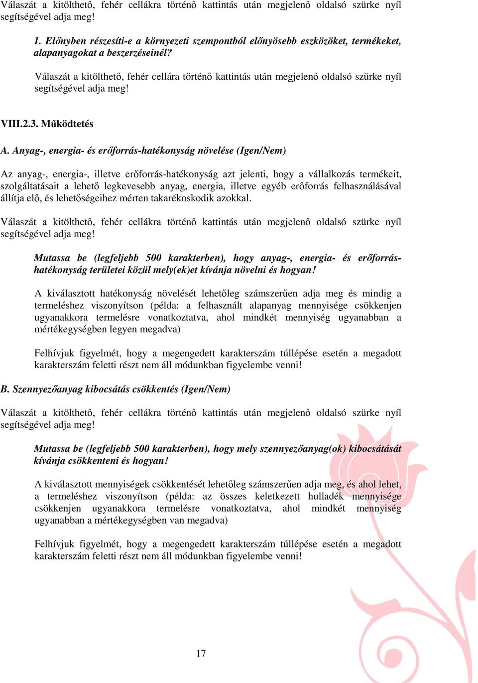 Anyag-, energia- és erőforrás-hatékonyság növelése (Igen/Nem) Az anyag-, energia-, illetve erőforrás-hatékonyság azt jelenti, hogy a vállalkozás termékeit, szolgáltatásait a lehető legkevesebb anyag,