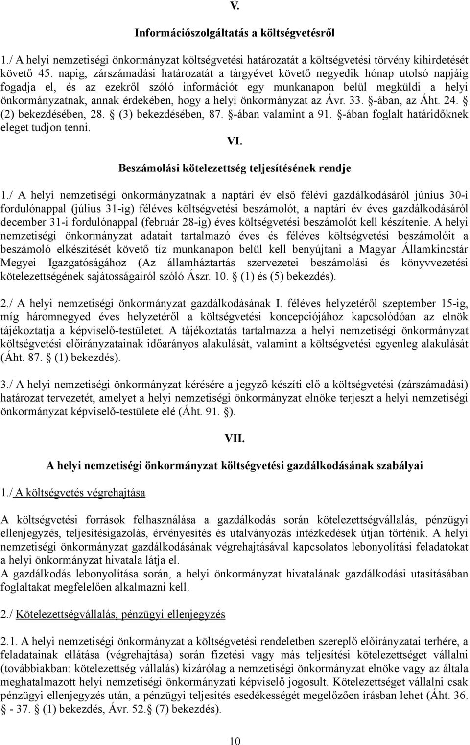 hogy a helyi önkormányzat az Ávr. 33. -ában, az Áht. 24. (2) bekezdésében, 28. (3) bekezdésében, 87. -ában valamint a 91. -ában foglalt határidőknek eleget tudjon tenni. VI.