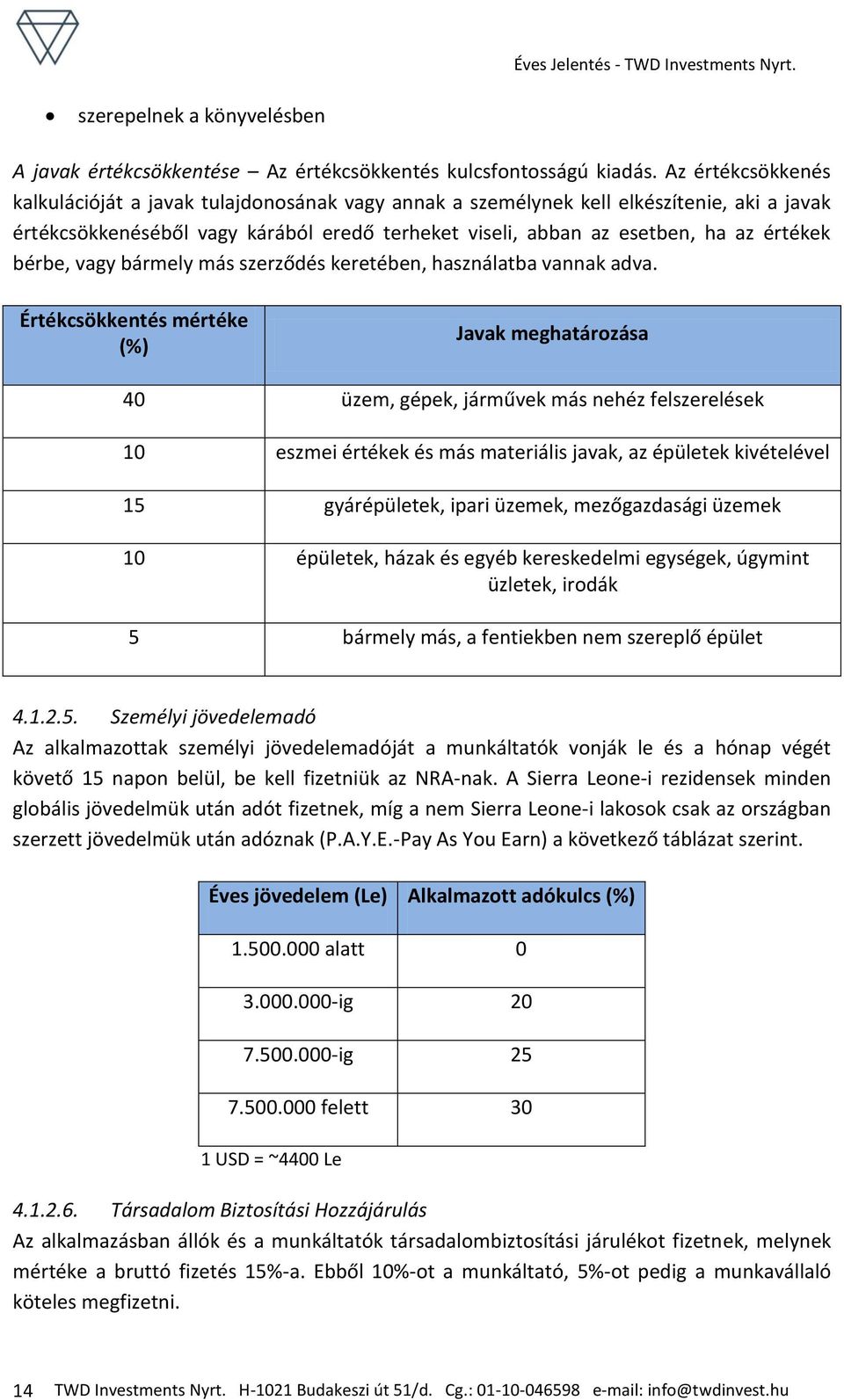 bérbe, vagy bármely más szerződés keretében, használatba vannak adva.