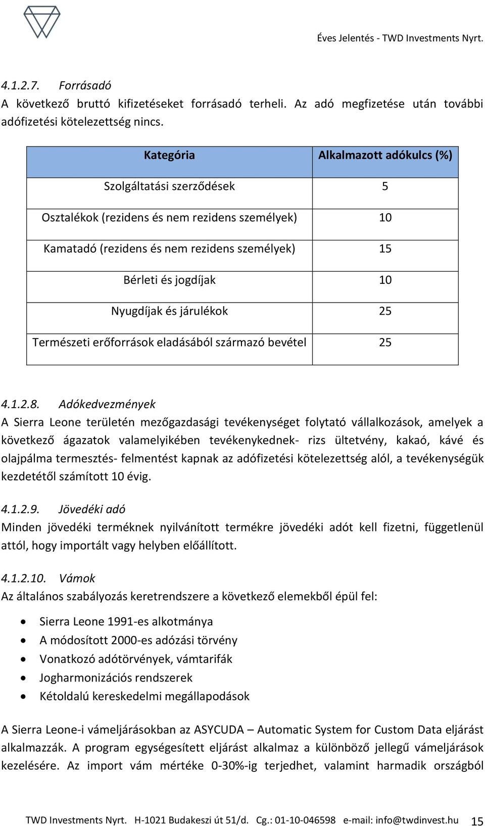 járulékok 25 Természeti erőforrások eladásából származó bevétel 25 4.1.2.8.