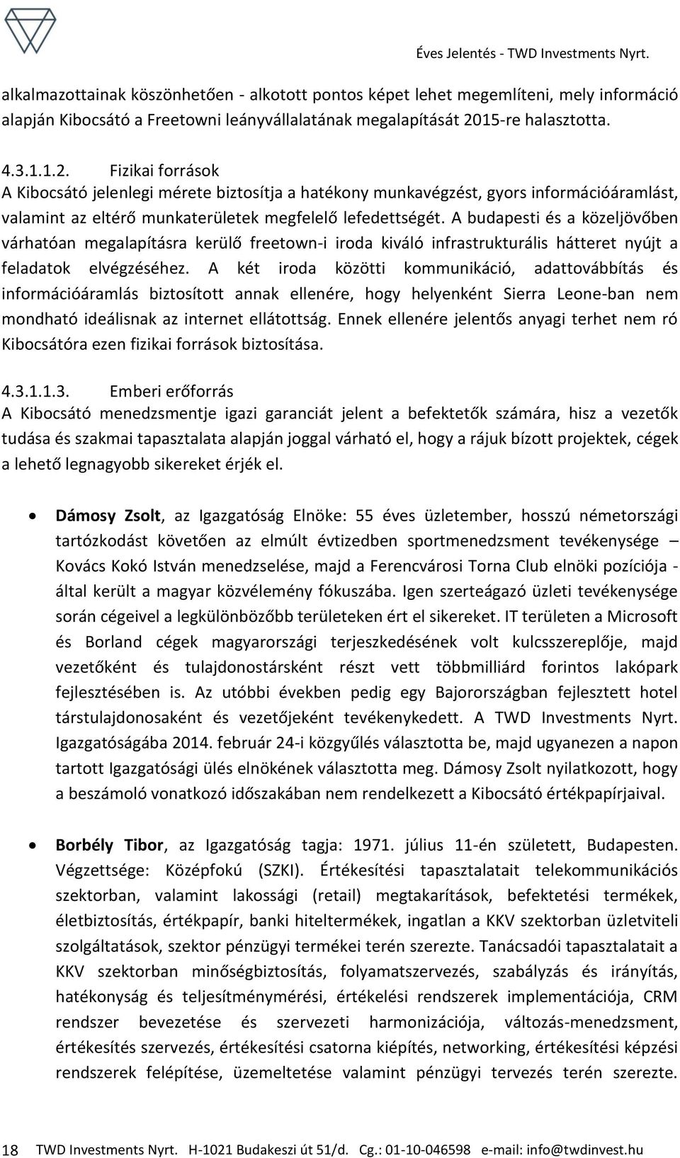 A budapesti és a közeljövőben várhatóan megalapításra kerülő freetown-i iroda kiváló infrastrukturális hátteret nyújt a feladatok elvégzéséhez.