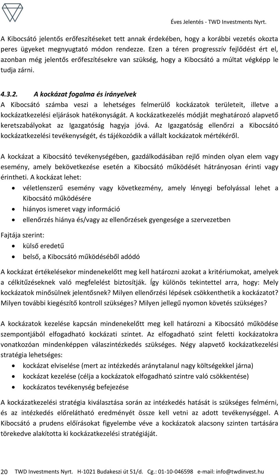 A kockázat fogalma és irányelvek A Kibocsátó számba veszi a lehetséges felmerülő kockázatok területeit, illetve a kockázatkezelési eljárások hatékonyságát.