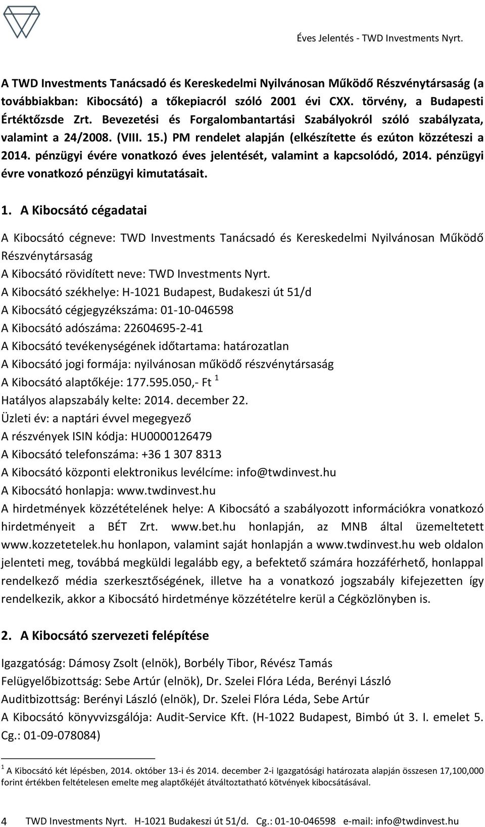 pénzügyi évére vonatkozó éves jelentését, valamint a kapcsolódó, 2014. pénzügyi évre vonatkozó pénzügyi kimutatásait. 1.