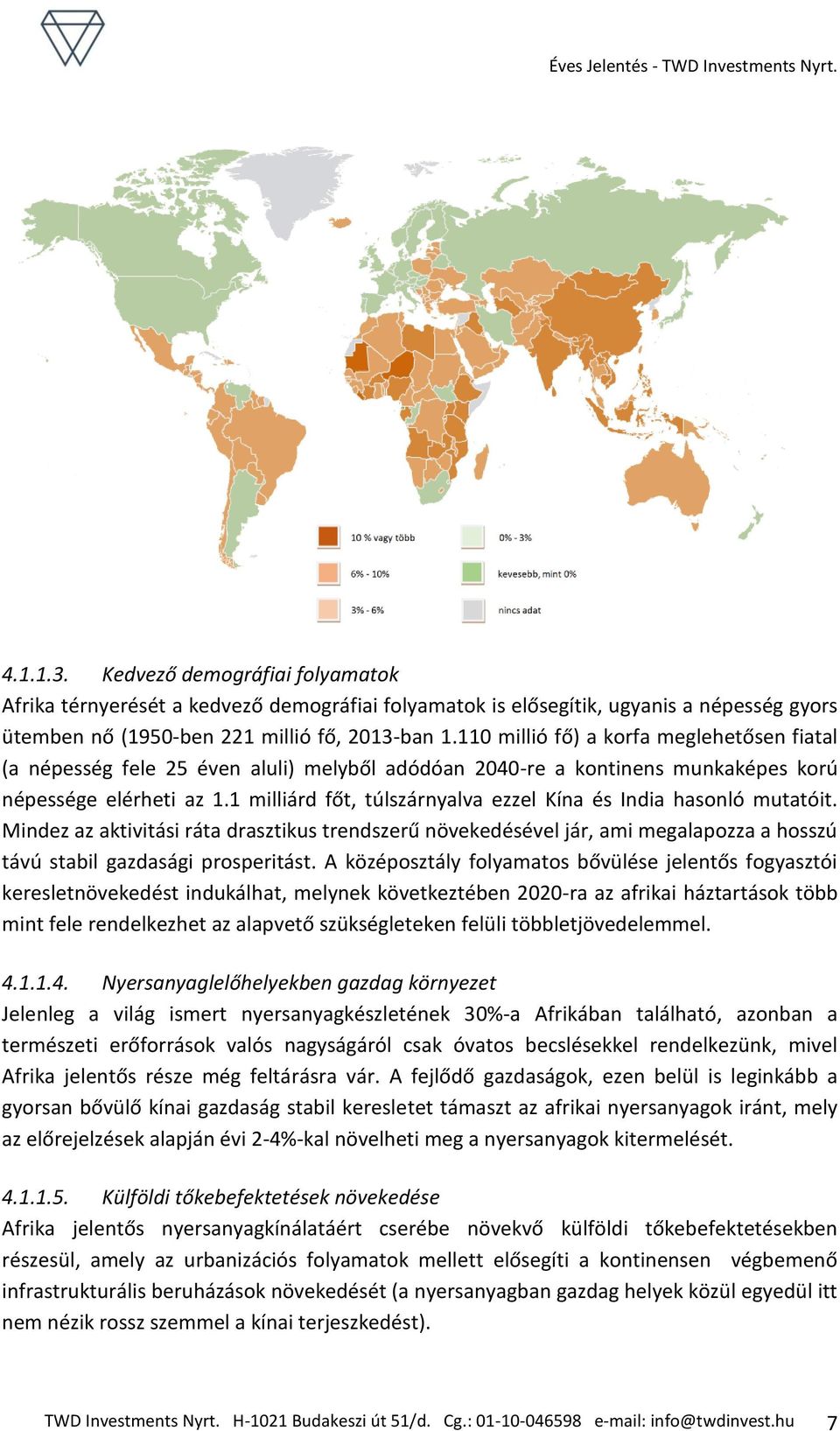 1 milliárd főt, túlszárnyalva ezzel Kína és India hasonló mutatóit. Mindez az aktivitási ráta drasztikus trendszerű növekedésével jár, ami megalapozza a hosszú távú stabil gazdasági prosperitást.