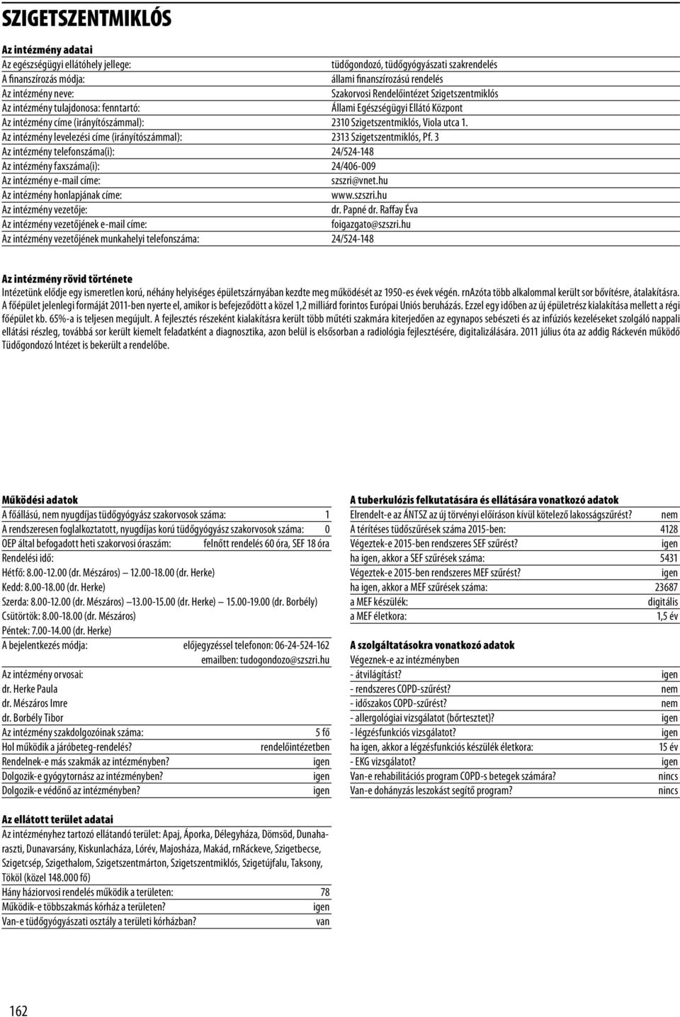 Az intézmény levelezési címe (irányítószámmal): 2313 Szigetszentmiklós, Pf. 3 Az intézmény telefonszáma(i): 24/524-148 Az intézmény faxszáma(i): 24/406-009 Az intézmény e-mail címe: szszri@vnet.