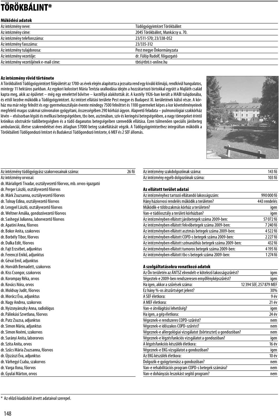 hu A Törökbálinti Tüdőgyógyintézet főépületét az 1700-as évek elején alapította a jezsuita rend egy kiváló klímájú, rendkívül hangulatos, mintegy 11 hektáros parkban.