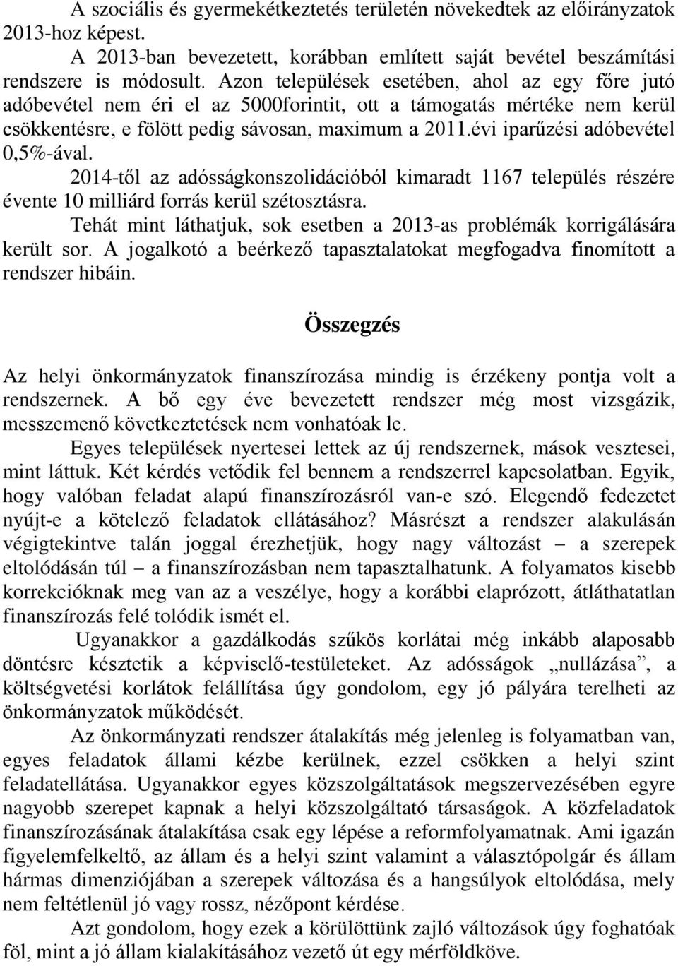 évi iparűzési adóbevétel 0,5%-ával. 2014-től az adósságkonszolidációból kimaradt 1167 település részére évente 10 milliárd forrás kerül szétosztásra.