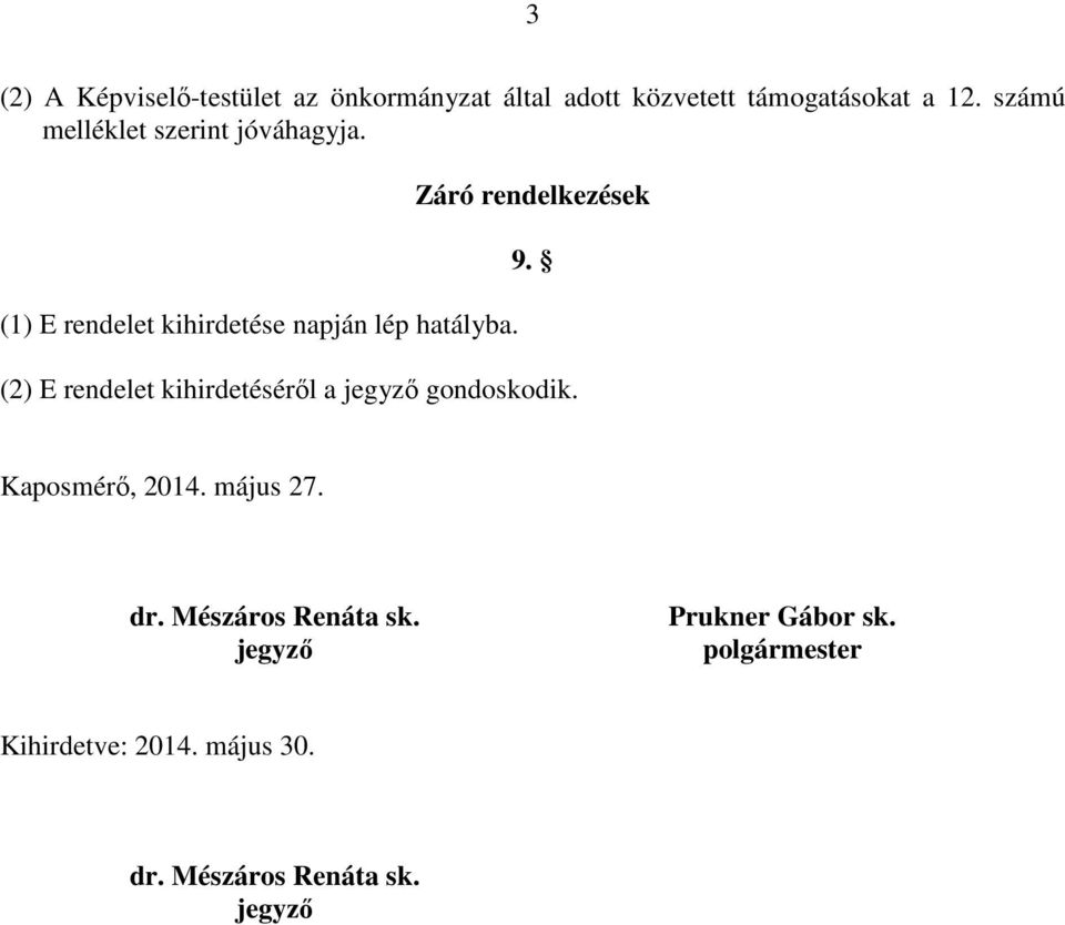 Záró rendelkezések 9. (2) E rendelet kihirdetésérıl a jegyzı gondoskodik. Kaposmérı, 2014.