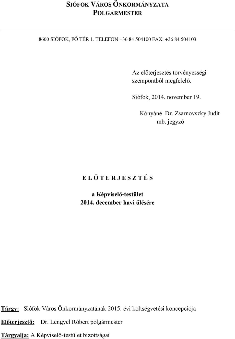 november 19. Kónyáné Dr. Zsarnovszky Judit mb. jegyző E L Ő T E R J E S Z T É S a Képviselő-testület 2014.