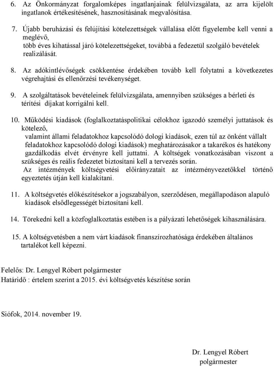 Az adókintlévőségek csökkentése érdekében tovább kell folytatni a következetes végrehajtási és ellenőrzési tevékenységet. 9.