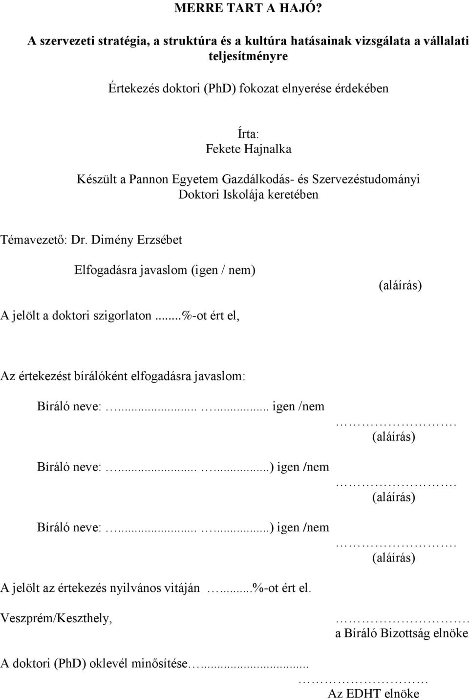 a Pannon Egyetem Gazdálkodás- és Szervezéstudományi Doktori Iskolája keretében Témavezető: Dr.