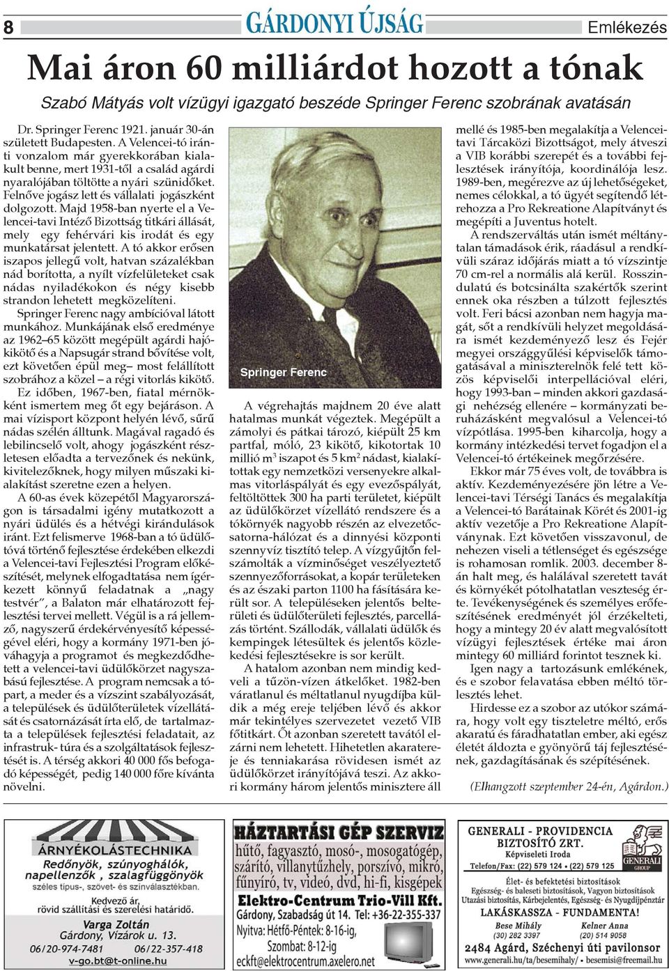 Majd 1958-ban nyerte el a Velencei-tavi Intézõ Bizottság titkári állását, mely egy fehérvári kis irodát és egy munkatársat jelentett.