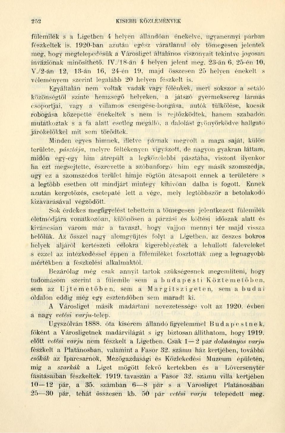 25-éu 10, V./2-án 12, 13-án 16, 24-én 19, majd összesen 25 helyen énekelt s véleményem szerint legalább 20 helyen fészkelt is.