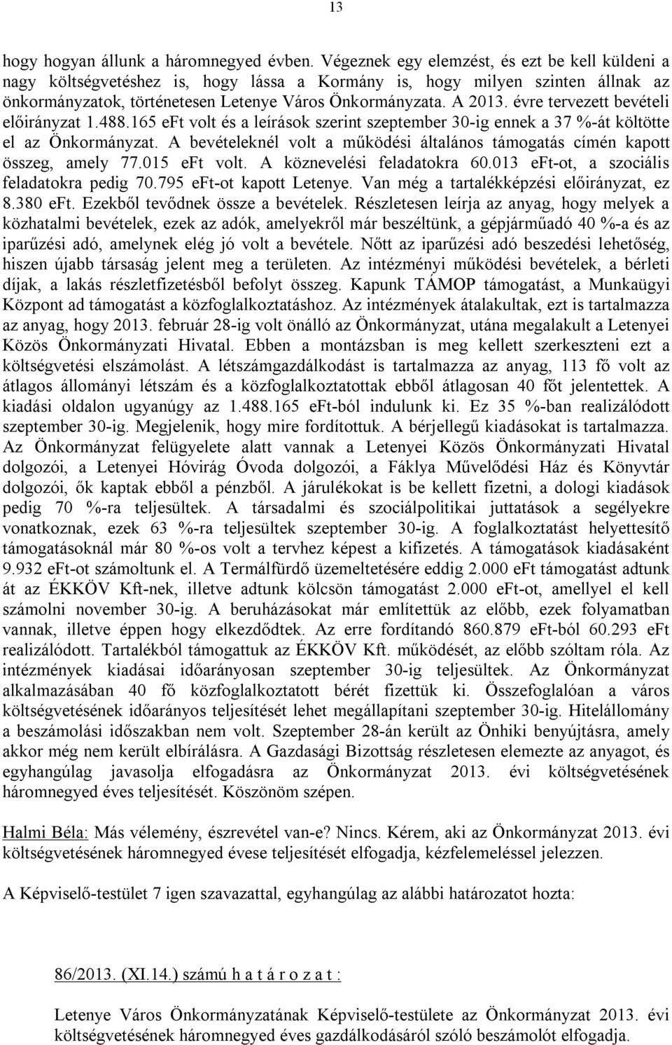 évre tervezett bevételi előirányzat 1.488.165 eft volt és a leírások szerint szeptember 30-ig ennek a 37 %-át költötte el az Önkormányzat.