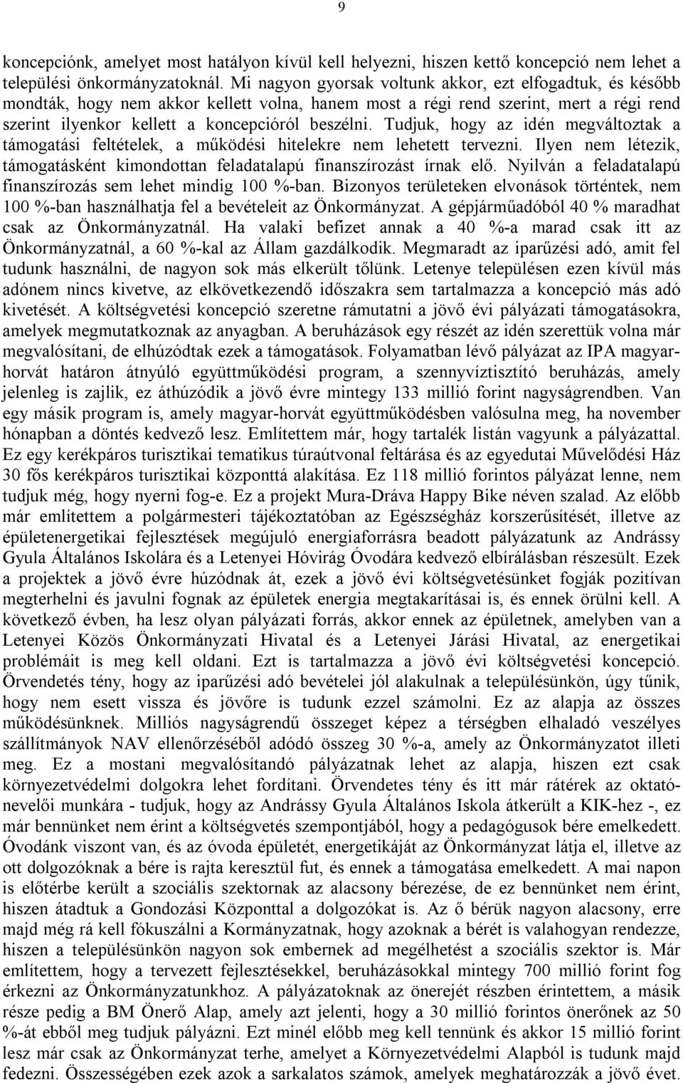 Tudjuk, hogy az idén megváltoztak a támogatási feltételek, a működési hitelekre nem lehetett tervezni. Ilyen nem létezik, támogatásként kimondottan feladatalapú finanszírozást írnak elő.