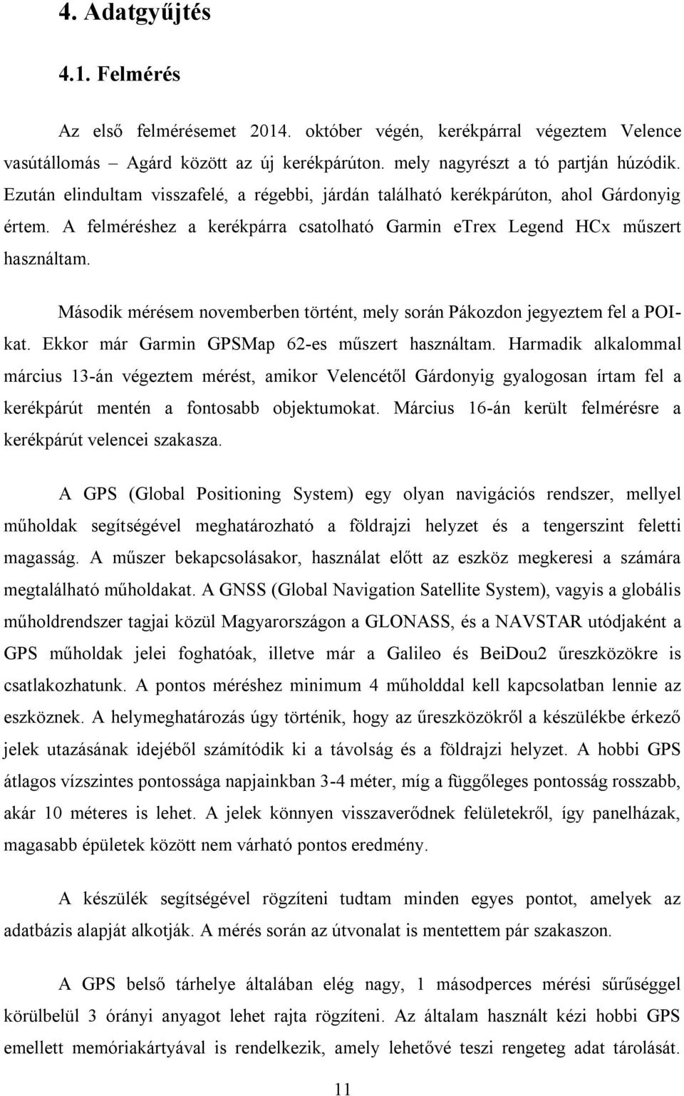 Második mérésem novemberben történt, mely során Pákozdon jegyeztem fel a POIkat. Ekkor már Garmin GPSMap 62-es műszert használtam.