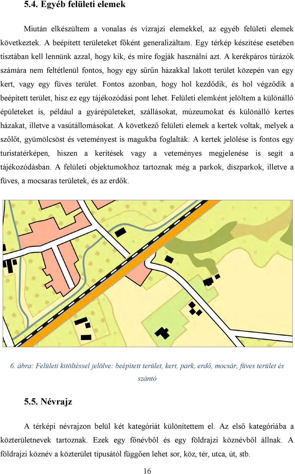 A kerékpáros túrázók számára nem feltétlenül fontos, hogy egy sűrűn házakkal lakott terület közepén van egy kert, vagy egy füves terület.