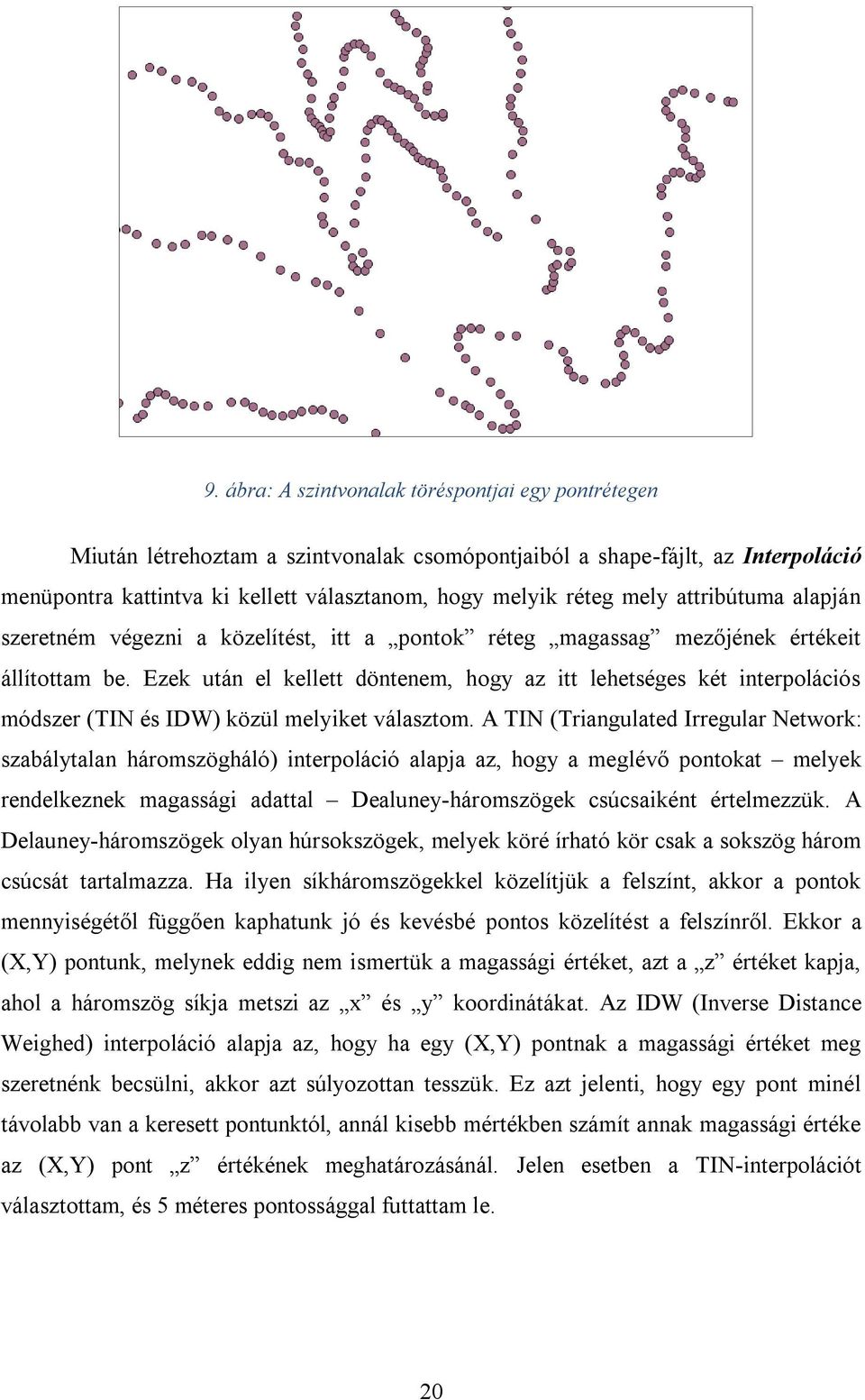 Ezek után el kellett döntenem, hogy az itt lehetséges két interpolációs módszer (TIN és IDW) közül melyiket választom.