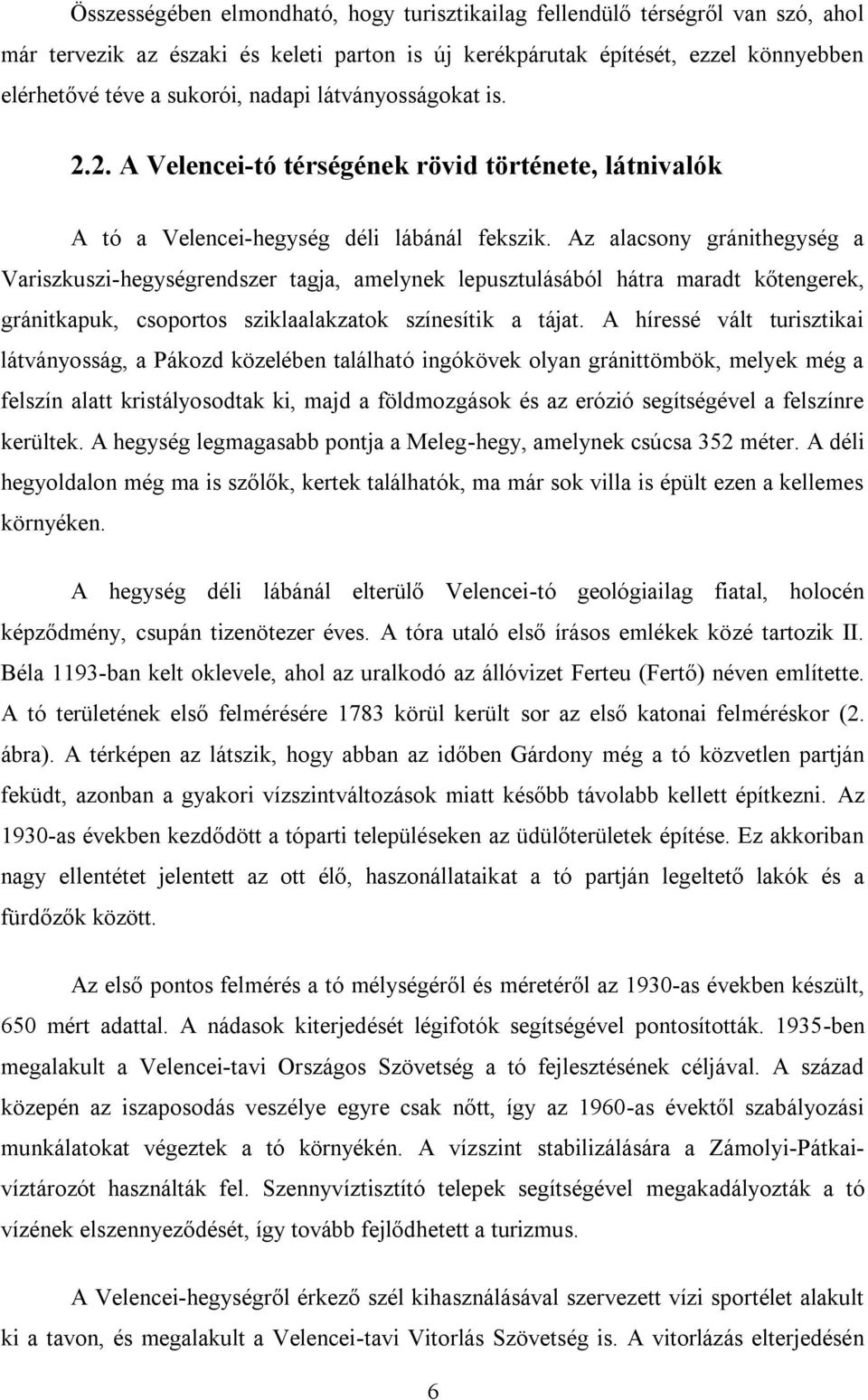 Az alacsony gránithegység a Variszkuszi-hegységrendszer tagja, amelynek lepusztulásából hátra maradt kőtengerek, gránitkapuk, csoportos sziklaalakzatok színesítik a tájat.