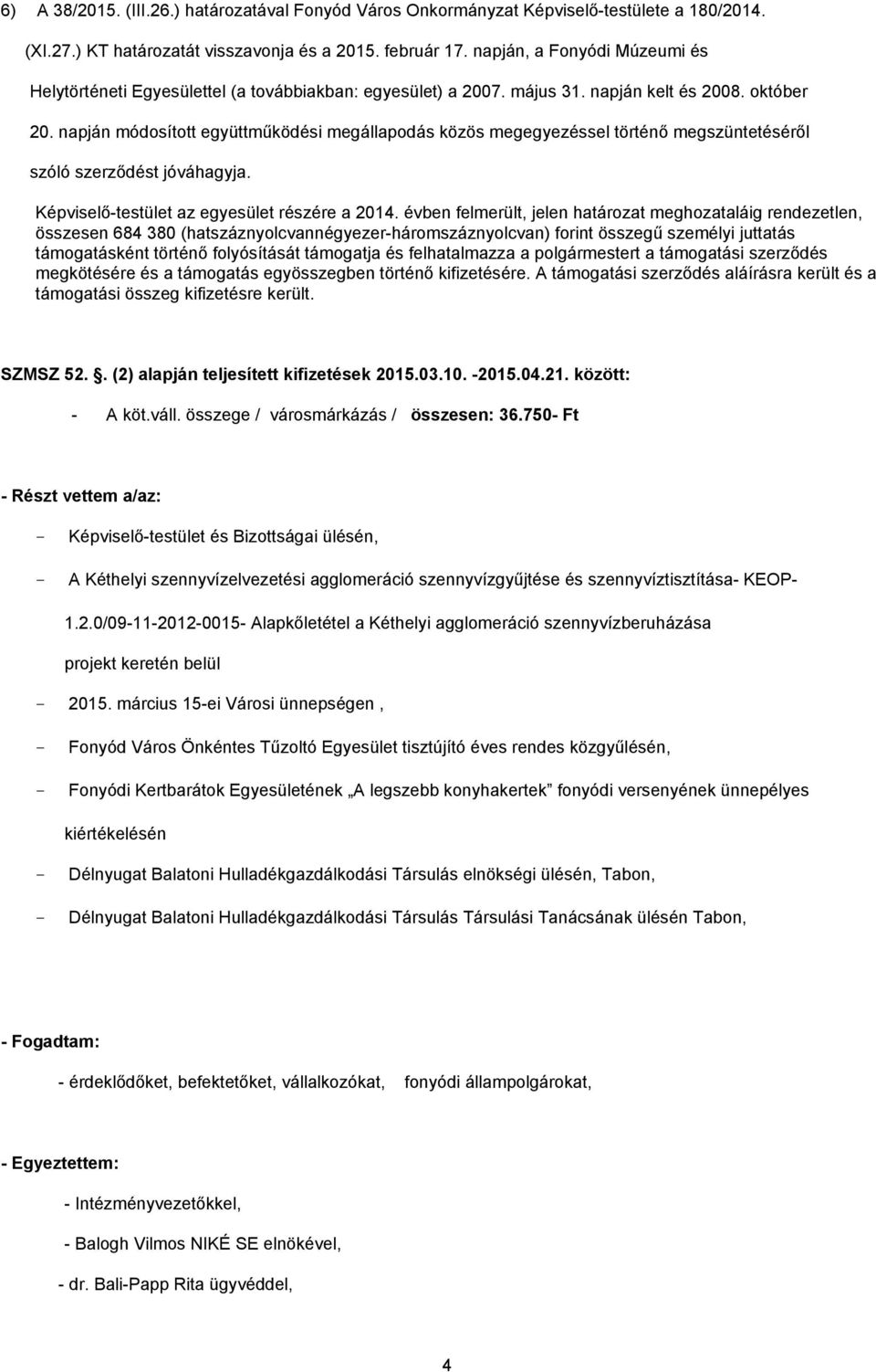 napján módosított együttműködési megállapodás közös megegyezéssel történő megszüntetéséről szóló szerződést jóváhagyja. Képviselő-testület az egyesület részére a 2014.