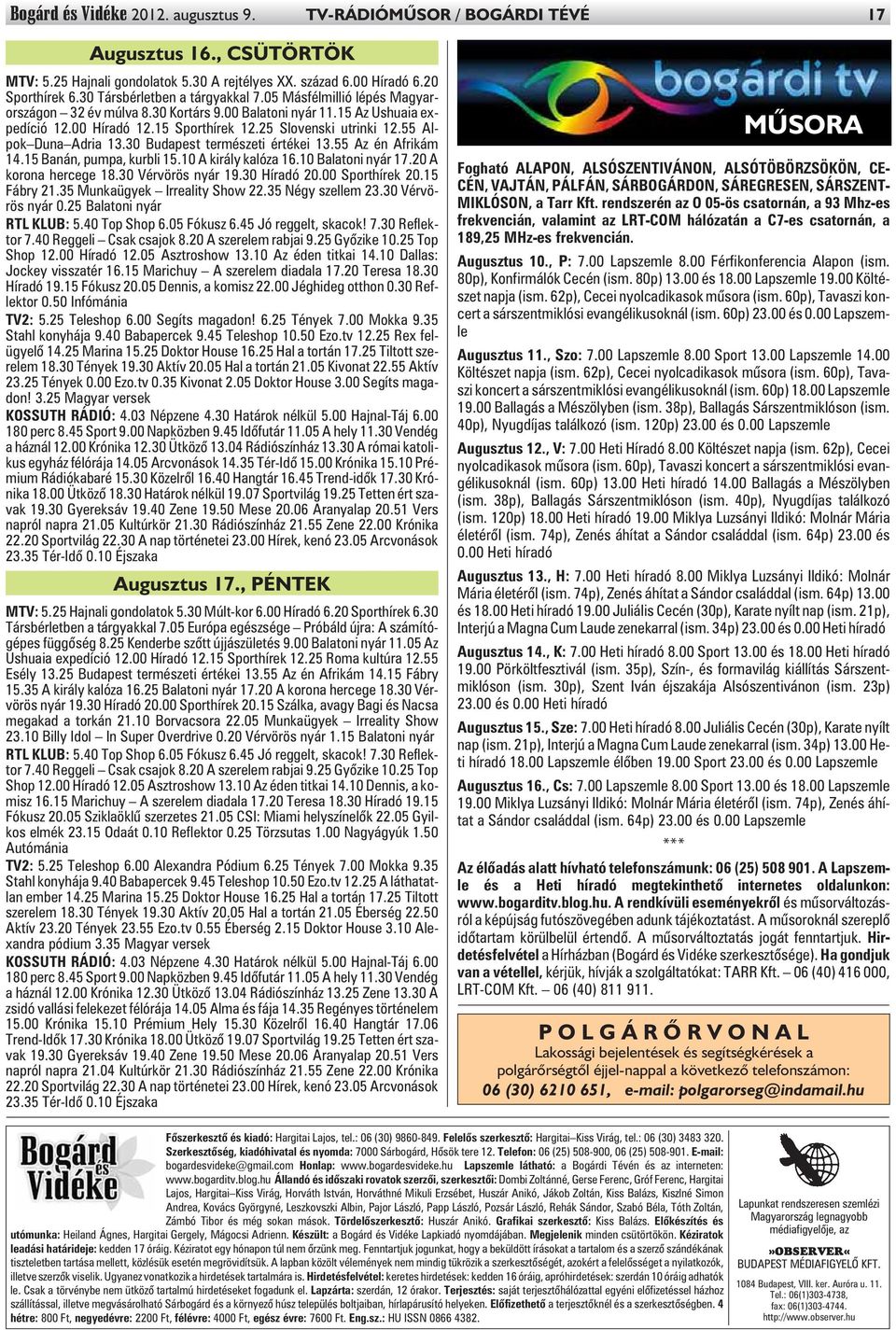 55 Alpok Duna Adria 13.30 Budapest természeti értékei 13.55 Az én Afrikám 14.15 Banán, pumpa, kurbli 15.10 A király kalóza 16.10 Balatoni nyár 17.20 A korona hercege 18.30 Vérvörös nyár 19.