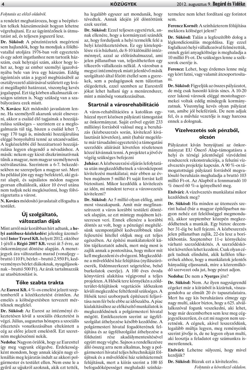 Sükösd: A pénzintézetek megérteni sem hajlandók, hogy ha mondjuk a földhivatallal utoljára 1976-ban volt egyeztetés és egy adott ingatlanhoz nem tartozik házszám, csak helyrajzi szám, akkor hogy