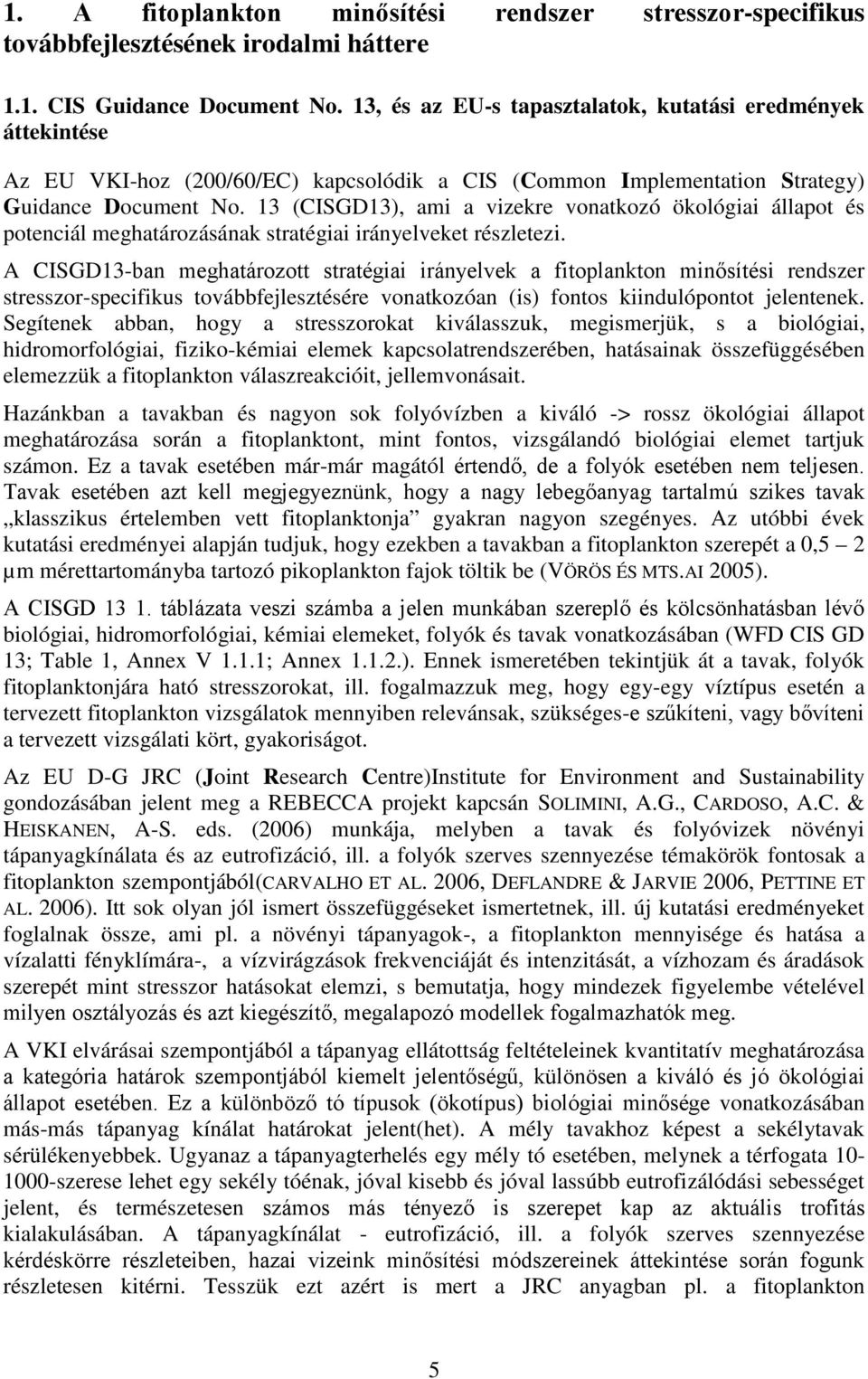 13 (CISGD13), ami a vizekre vonatkozó ökológiai állapot és potenciál meghatározásának stratégiai irányelveket részletezi.